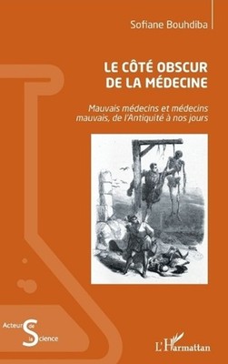 Le ct obscur de la mdecine: Mauvais m?decins et m?decins mauvais, de l'Antiquit?