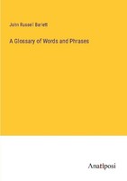 A Glossary Of Words And Phrases John Russell Barlett
