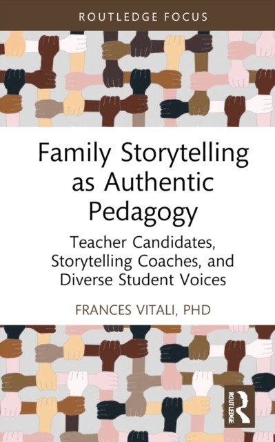 Family Storytelling as Authentic Pedagogy by PhD, Frances  Vitali