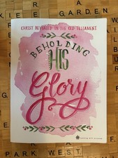 Beholding His Glory : Christ Revealed in the ...