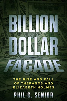 Billion Dollar Facade: the Rise and Fall of Theranos an -  NEW Phil C Senior 201