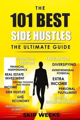 C E Skip Weeks The 101 Best Side Hustles - The Ultimate Guide (Paperback)