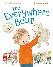 The Everywhere Bear-Julia Donaldson, Rebecca Cobb, 9781447280743