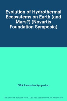 Evolution of Hydrothermal Ecosystems on Earth (and Mars?) (Novartis Foundation S