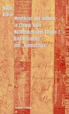Metafiktion und Ästhetik in Christa Wolks ''Nachdenken über Christa T.'', ''Kindhei