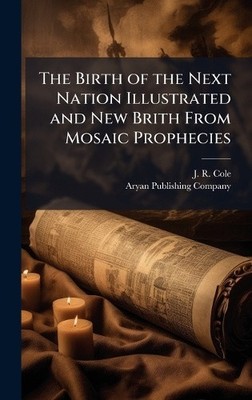 The Birth of the Next Nation Illustrated and New Brith From Mosaic Prophecies