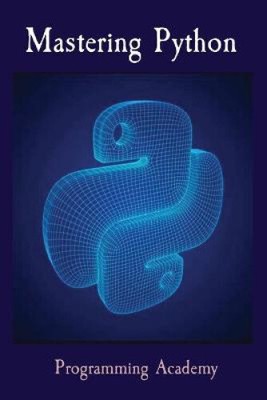 Python beherrschen: Python einfach und schneller lernen von Academy, Programmierung