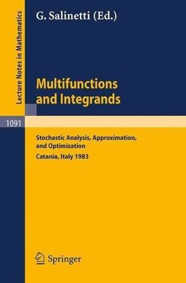Multifunctions and Integrands: Stochastic Analysis, Approximation, and Optimizat
