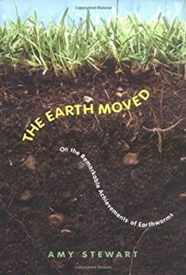 The Earth Moved : On the Remarkable Achievements of Earthworms Am