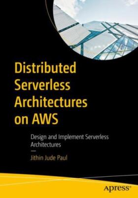 Distributed Serverless Architectures on AWS: Design and Implement Serverless Arc