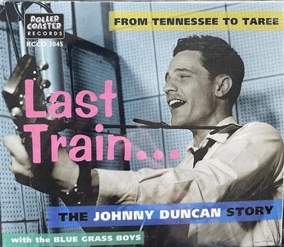 CD - Johnny Duncan & The Blue Grass Boys - Last Train From Tennesssee To Taree. 