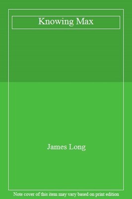 Knowing Max,James Long