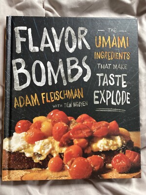 Flavor Bombs : The Umami Ingredients That Make Taste Explode by Adam Fleischman