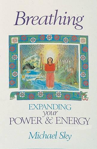 Breathing: Expanding Your Power and Energy By Michael Sky - Image 2