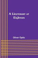 Oliver Optic | A Lieutenant At Eighteen | Taschenbuch | Englisch (2023)