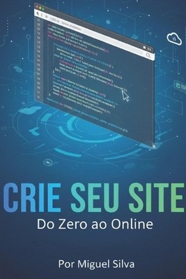 Lgica e Criao de Sites: O Guia Completo da Web: c?digo e Cria??o: Seu Guia para 
