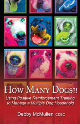 How Many Dogs?!: Using Positive Rei..., McMullen, Debby