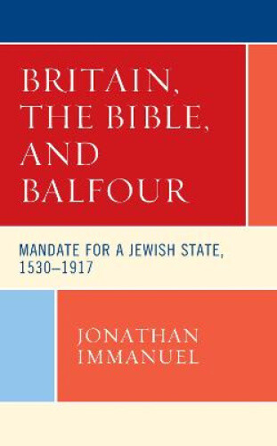 Thumbnail - Britain, The Bible, And Balfour: Mandate For A Jewish State, 1530-1917
