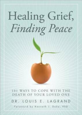 Healing Grief, Finding Peace: 101 Ways to Cope with the Death of Your Lo - GOOD
