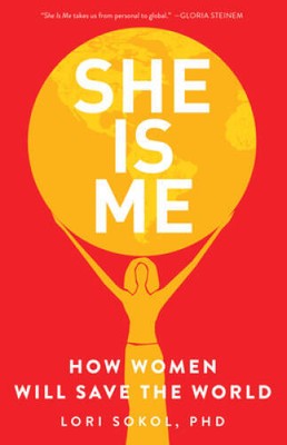 She Is Me: How Women Will Save the World - Paperback By Sokol PhD, Lori - GOOD