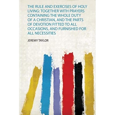 Rule and Exercises of Holy Living : Together with Praye -  NEW Jeremy Taylor 201