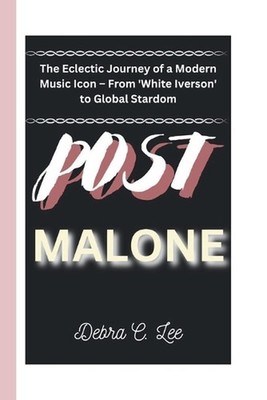 Post Malone: The Eclectic Journey of a Modern Music Icon - From 'White Iverson' 