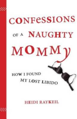 #ad Confessions of a Naughty Mommy: How I Found My Lost Libido Paperback GOOD $3.49