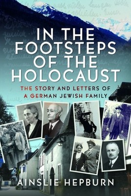 In the Footsteps of the Holocaust by Ainslie Hepburn (Hardback Book)