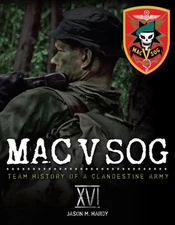 MAC V SOG: TEAM HISTORY OF A CLANDESTINE ARMY, VOL 16 (XVI) SPECIAL FORCES
