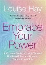 Embrace Your Power : A Womans Guide to Loving Yourself, Breaking