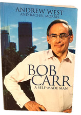 Bob Carr A Self-made Man By Andrew West & Rachel Morris