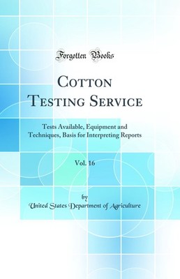 Cotton Testing Service, Vol. 16: Tests Available, Equipment and Techniques