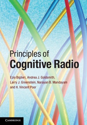 Principles of Cognitive Radio, Poor, H. Vincent, Mandayam, Narayan B., Greenstei