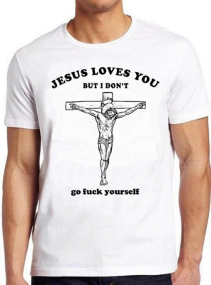 Jesus Love You But I Don't Go Fcuk Yourself Meme Gift Funny Tee UNISEX  t-shirt