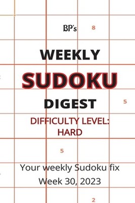 Bp's Weekly Sudoku Digest - Difficulty Hard - Week 30, 2023 by Benjamin Pritchar