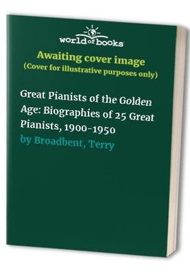 Great Pianists of the Golden Age: B..., Broadbent, Terr