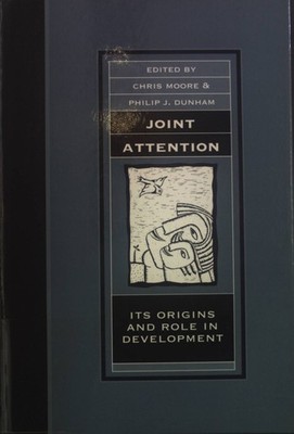 Joint Attention: Its Origins and Role in Development. Moore, Chris and Philip J.