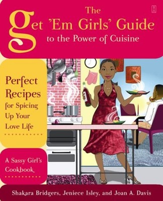 The Get 'Em Girls' Guide to the Power of Cuisine : Perfect Recipe