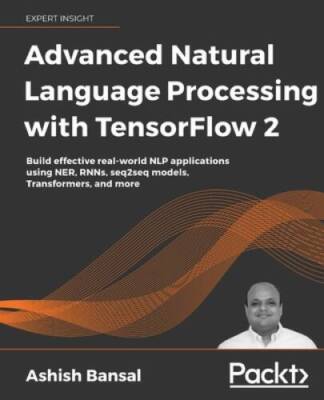 Advanced Natural Language Processing with TensorFlow 2: Build effective r - GOOD