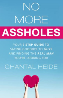 No More a**holes: Your 7 Step Guide to Saying Goodbye t - Paperback NEW Heide, C