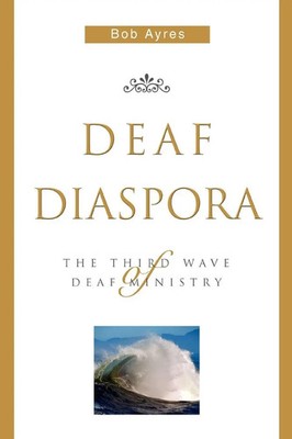 Deaf Diaspora The Third Wave of Deaf Ministry Bob Ayres Taschenbuch Englisch