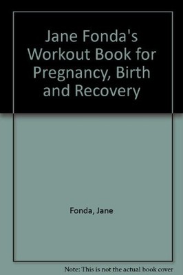 Jane Fonda's Workout Book for Pregnancy, Birth and Recovery - Fonda, Jane