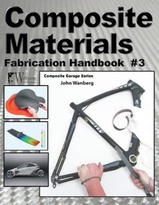 Composite Materials: Fabrication Handbook #3 (Composite Garage) by Wanberg, John