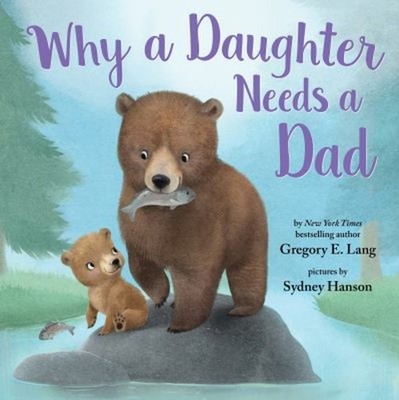 Why a Daughter Needs a Dad Picture Book Gregory E., Hill, Susanna