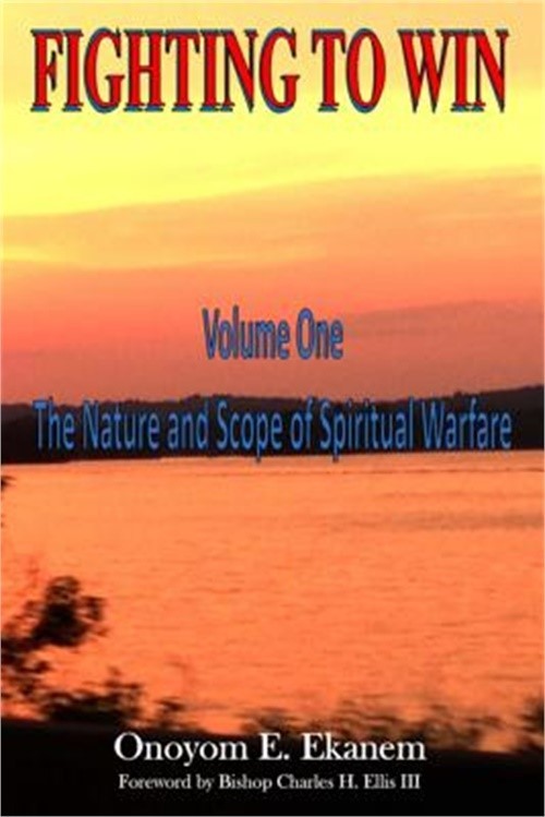 Fighting To Win: The Nature and Scope of Spiritual Warfare (Paperback or Softbac