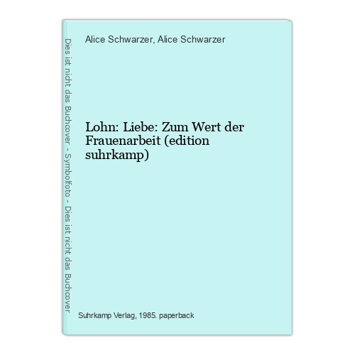 Lohn: Liebe: Zum Wert der Frauenarbeit (edition suhrkamp) Schwarzer, Alice und A - Schwarzer, Alice und Alice Schwarzer