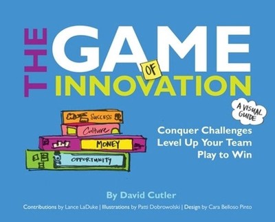 The GAME of Innovation: Conquer Challenges. Level Up Your Team. Play to Win by D
