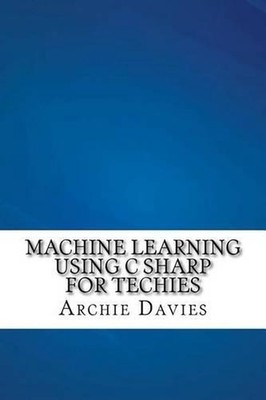 Machine Learning Using C Sharp For Techies by Archie Davies (English) Paperback