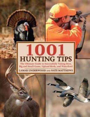 1001 Hunting Tips: The Ultimate Guide to Successfully Taking Deer, Big and Small