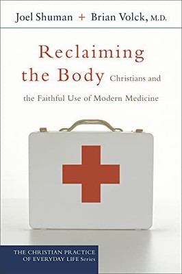 Reclaiming the Body: Christians and the Faithful Use of... - Shuman, Joel
